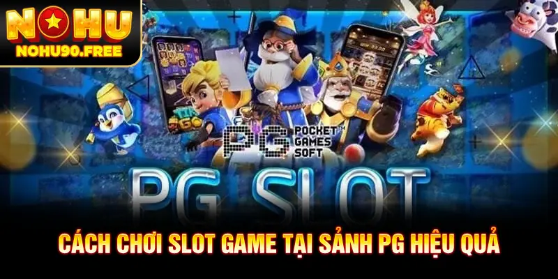 Chơi Slot game đơn giản và hiệu quả tại nohu90