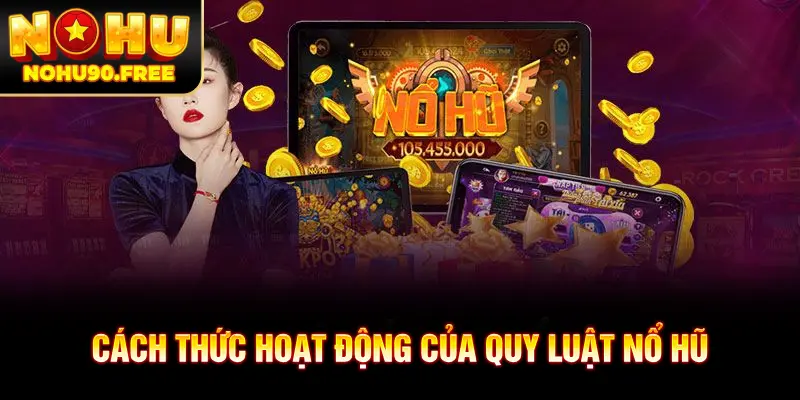 Nắm rõ quy luật nổ hũ để tăng tỷ lệ trúng thưởng