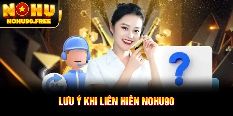 Một vài lưu ý cần nắm khi liên hệ NOHU90
