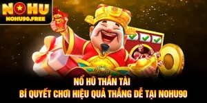 Nổ Hũ Thần Tài - Bí Quyết Chơi Hiệu Quả Thắng Dễ Tại NOHU90